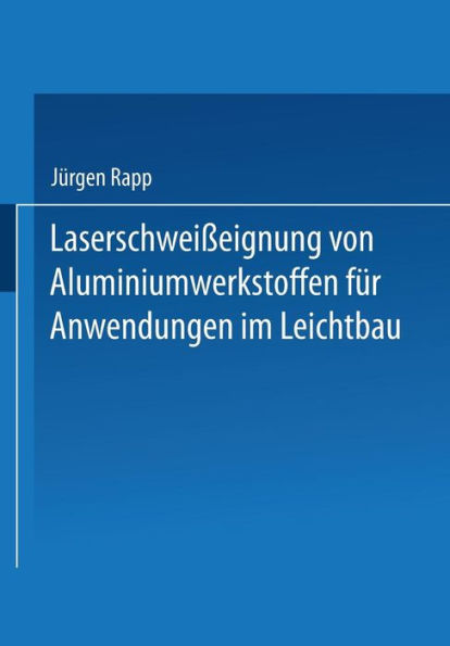 Laserschweißeignung von Aluminiumwerkstoffen für Anwendungen im Leichtbau