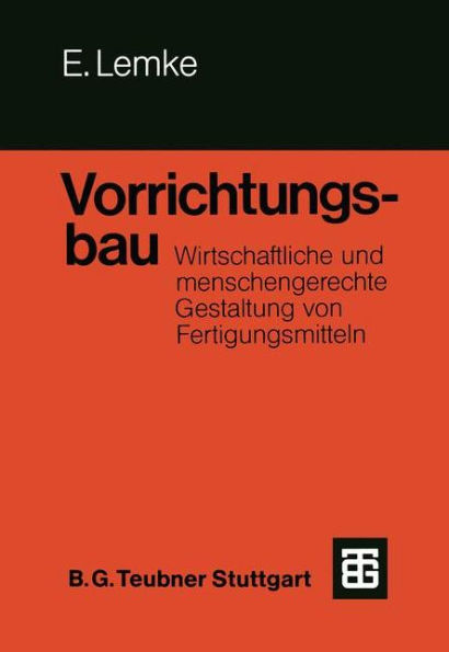 Vorrichtungsbau: Wirtschaftliche und menschengerechte Gestaltung von Fertigungsmitteln