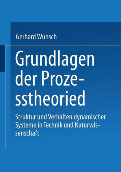 Grundlagen der Prozesstheorie: Struktur und Verhalten dynamischer Systeme in Technik und Naturwissenschaft