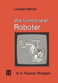 Title: Wie funktionieren Roboter, Author: Werner Lorbeer