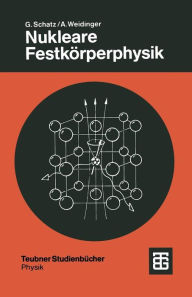 Title: Nukleare Festkörperphysik: Kernphysikalische Meßmethoden und ihre Anwendungen, Author: Günter Schatz