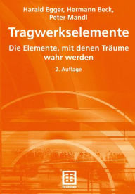 Title: Tragwerkselemente: Die Elemente, mit denen Träume wahr werden, Author: Harald Egger