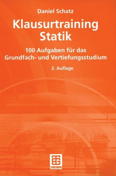 Klausurtraining Statik: 100 Aufgaben für das Grundfach- und Vertiefungsstudium