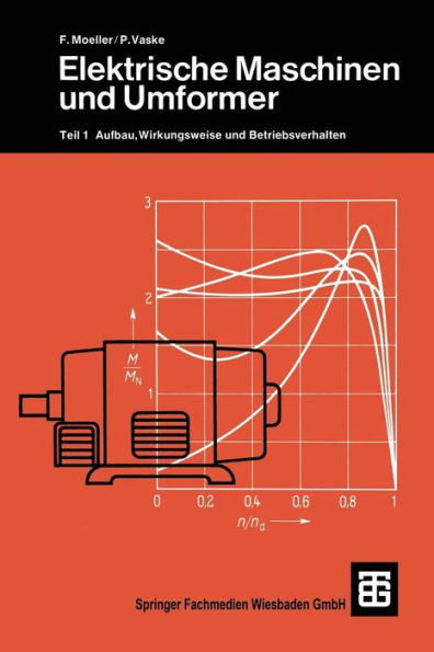 Elektrische Maschinen und Umformer: Teil 1 Aufbau, Wirkungsweise und Betriebsverhalten