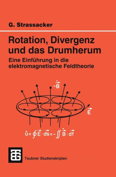 Rotation, Divergenz und das Drumherum: Eine Einführung in die elektromagnetische Feldtheorie