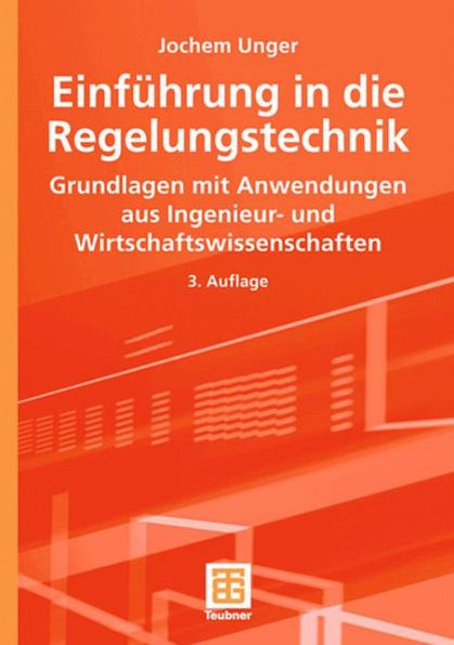 Einführung in die Regelungstechnik: Grundlagen mit Anwendungen aus Ingenieur- und Wirtschaftswissenschaften