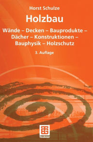 Title: Holzbau: Wände - Decken - Bauprodukte - Dächer - Konstruktionen - Bauphysik - Holzschutz, Author: Horst Schulze