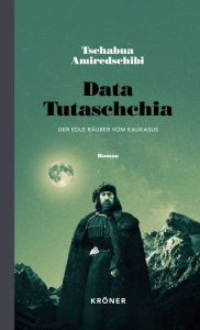 Title: Data Tutaschchia: Der edle Räuber vom Kaukasus, Author: Tschabua Amiredschibi