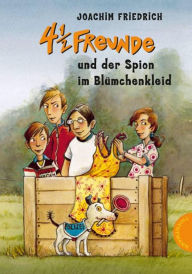 Title: 4 1/2 Freunde 19: 4 ½ Freunde und der Spion im Blümchenkleid, Author: Joachim Friedrich