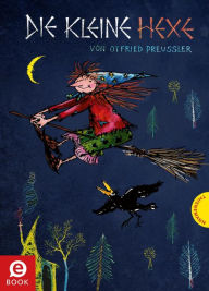 Title: Die kleine Hexe: Die kleine Hexe: Kinderbuch-Klassiker ab 6, bunt illustriert, Author: Otfried Preussler