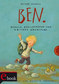 Title: Ben.: Schule, Schildkröten und weitere Abenteuer, Author: Oliver Scherz