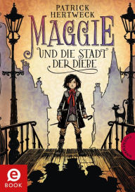 Title: Maggie und die Stadt der Diebe, Author: Patrick Hertweck