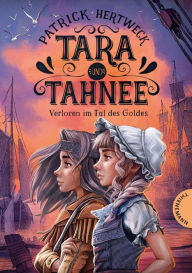 Title: Tara und Tahnee: Verloren im Tal des Goldes, Author: Patrick Hertweck