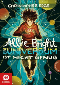 Title: Albie Bright - Ein Universum ist nicht genug, Author: Christopher Edge