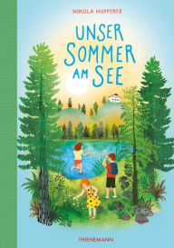 Title: Unser Sommer am See: Ein Kinderbuch voller Ferien, Geheimnisse und verborgener Schätze, Author: Nikola Huppertz