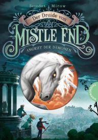 Title: Der Druide von Mistle End 1: Angriff der Dämonen: Fantasy für Kinder, ein magisches Abenteuer in Schottland, Author: Benedict Mirow