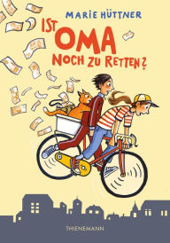 Title: Ist Oma noch zu retten?: Freundschaftsgeschichte für Kinder ab 10, Author: Marie Hüttner