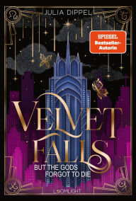 Title: Velvet-Dilogie 1: Velvet Falls, but the Gods forgot to die: Göttlich-dämonische Romantasy der SPIEGEL-Bestsellerautorin mit Exes to Lovers-Trope und starker Heldin, Author: Julia Dippel