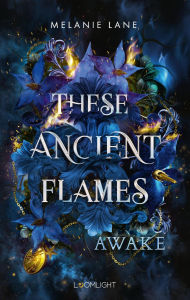 Title: These Ancient Flames 1: Awake: Epische BookTok-Romantasy mit Drachen und einem Morally Gray Hero, Author: Melanie Lane