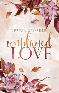 Title: Unplayed Love: Humorvolle RomCom mit Gaming mit BookTok-Vibes und Farbschnitt in der 1. Auflage, Author: Teresa Sporrer
