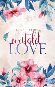 Title: Untold Love: RomCom-Romance mit BookTok-Vibes. Enemies to Lovers, Rockstar Romance, Fake Engagement., Author: Teresa Sporrer