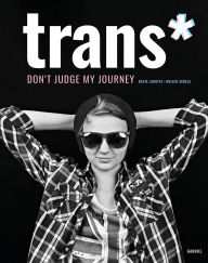 Title: trans*: don't judge my journey Porträts junger trans* Menschen, Author: Beate Lakotta