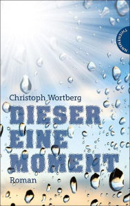 Title: Dieser eine Moment, Author: Christoph Wortberg
