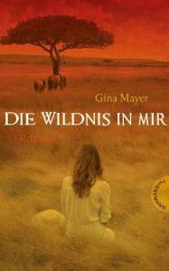 Title: Die Wildnis in mir, Author: Gina Mayer