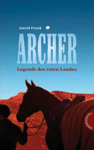 Title: Archer - Legende des roten Landes, Author: Astrid Frank