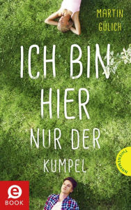 Title: Ich bin hier nur der Kumpel, Author: Martin Gülich