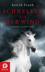 Title: Schneller als der Wind: 2 Romane in einem Band, Author: Astrid Frank