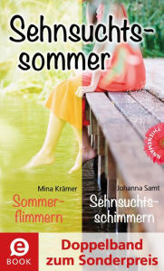 Title: Sehnsuchtssommer (Doppelband zum Sonderpreis): Sehnsuchtsschimmern; Sommerflimmern, Author: Johanna Samt