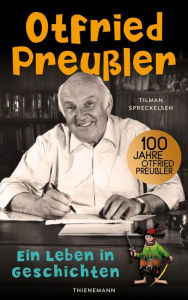 Title: Otfried Preußler: Ein Leben in Geschichten Biografie über den Schöpfer des Räuber Hotzenplotz, der kleinen Hexe u.v.m., Author: Tilman Spreckelsen