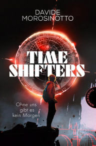 Title: Time Shifters: Ohne uns gibt es kein Morgen Spannender Zeitreise-Thriller, Author: Davide Morosinotto