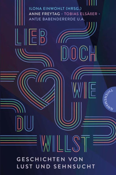 Lieb doch, wie du willst: Geschichten von Lust und Sehnsucht Liebe in aller Diversität