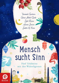 Title: Mensch sucht Sinn: Fünf Erlebnisse mit den Weltreligionen, Author: Ghazi Abdel-Qadir
