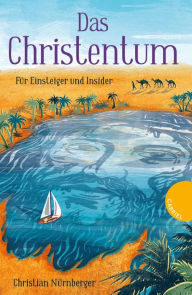 Title: Das Christentum: Für Einsteiger und Insider, Author: Christian Nürnberger