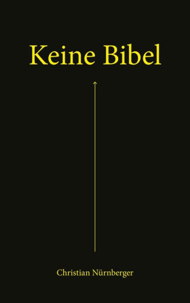 Keine Bibel: Die Bibel - das Alte und das Neue Testament - mit spannenden Erklärungen