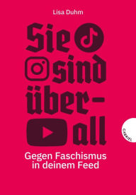 Title: Sie sind überall: Gegen Faschismus in deinem Feed Sachbuch über Rechtsextreme in den sozialen Medien, Author: Lisa Duhm