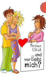 Title: ... und wer liebt mich?: aus der Reihe Freche Mädchen - freche Bücher!, Author: Hortense Ullrich