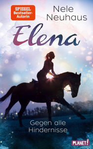 Title: Elena - Ein Leben für Pferde 1: Gegen alle Hindernisse: Romanserie der Bestsellerautorin, Author: Nele Neuhaus