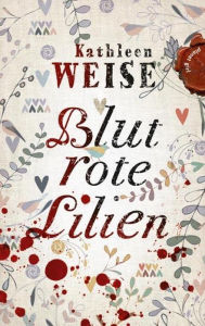 Title: Blutrote Lilien, Author: Kathleen Weise