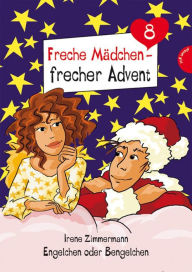 Title: Freche Mädchen - frecher Advent: Engelchen oder Bengelchen (Folge 8), Author: Irene Zimmermann