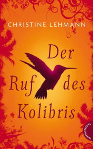 Title: Der Ruf des Kolibris, Author: Christine Lehmann