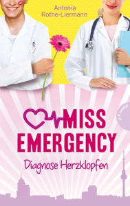 Title: Miss Emergency 2: Diagnose Herzklopfen, Author: Antonia Rothe-Liermann