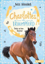 Title: Charlottes Traumpferd 2: Gefahr auf dem Reiterhof: Pferderoman von der Bestsellerautorin, Author: Nele Neuhaus