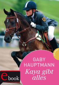 Title: Kaya - frei und stark 7: Kaya gibt alles!, Author: Gaby Hauptmann