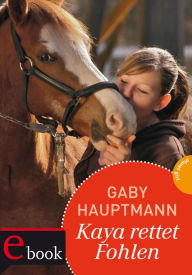 Title: Kaya - frei und stark 9: Kaya rettet Fohlen, Author: Gaby Hauptmann