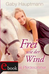 Title: Frei wie der Wind 1: Kayas Pferdesommer, Author: Gaby Hauptmann