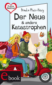 Title: Freche Mädchen - freche Bücher!: Der Neue & andere Katastrophen, Author: Bianka Minte-König